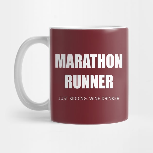 MARATHON RUNNER - JUST KIDDING, WINE DRINKER by DubyaTee